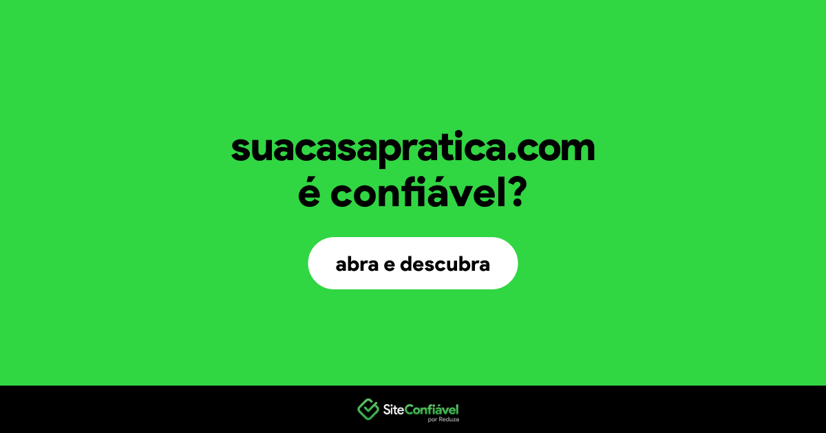 O site suacasapratica.com é confiável?