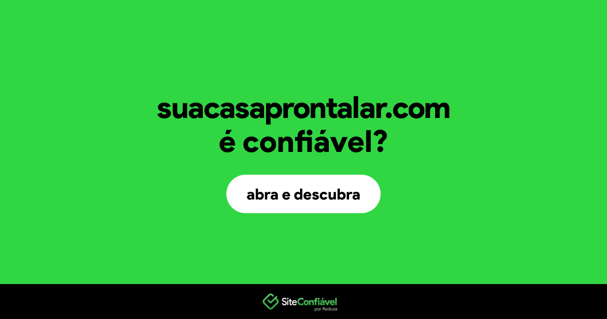 O site suacasaprontalar.com é confiável?