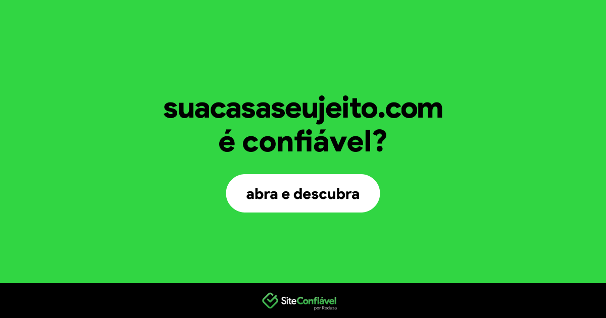 O site suacasaseujeito.com é confiável?