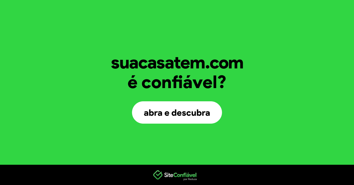 O site suacasatem.com é confiável?
