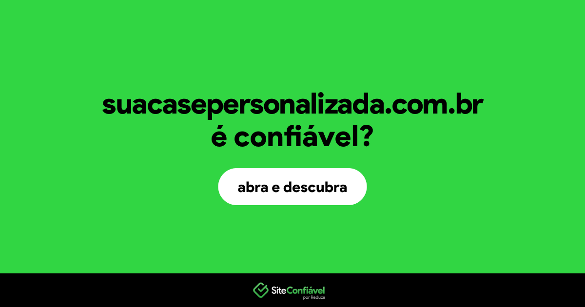 O site suacasepersonalizada.com.br é confiável?
