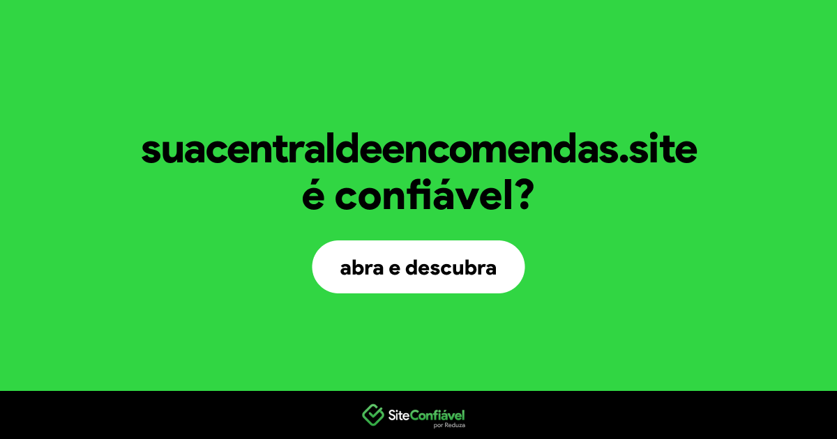 O site suacentraldeencomendas.site é confiável?