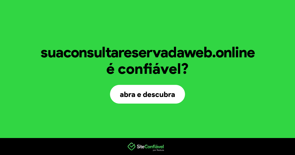O site suaconsultareservadaweb.online é confiável?