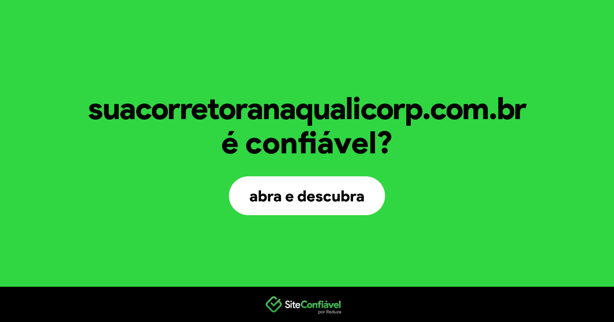 O site suacorretoranaqualicorp.com.br é confiável?