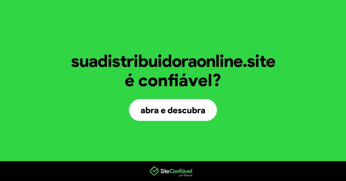 O site suadistribuidoraonline.site é confiável?