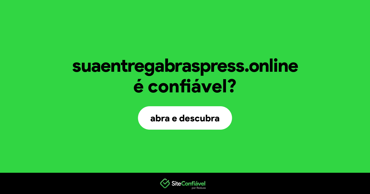 O site suaentregabraspress.online é confiável?