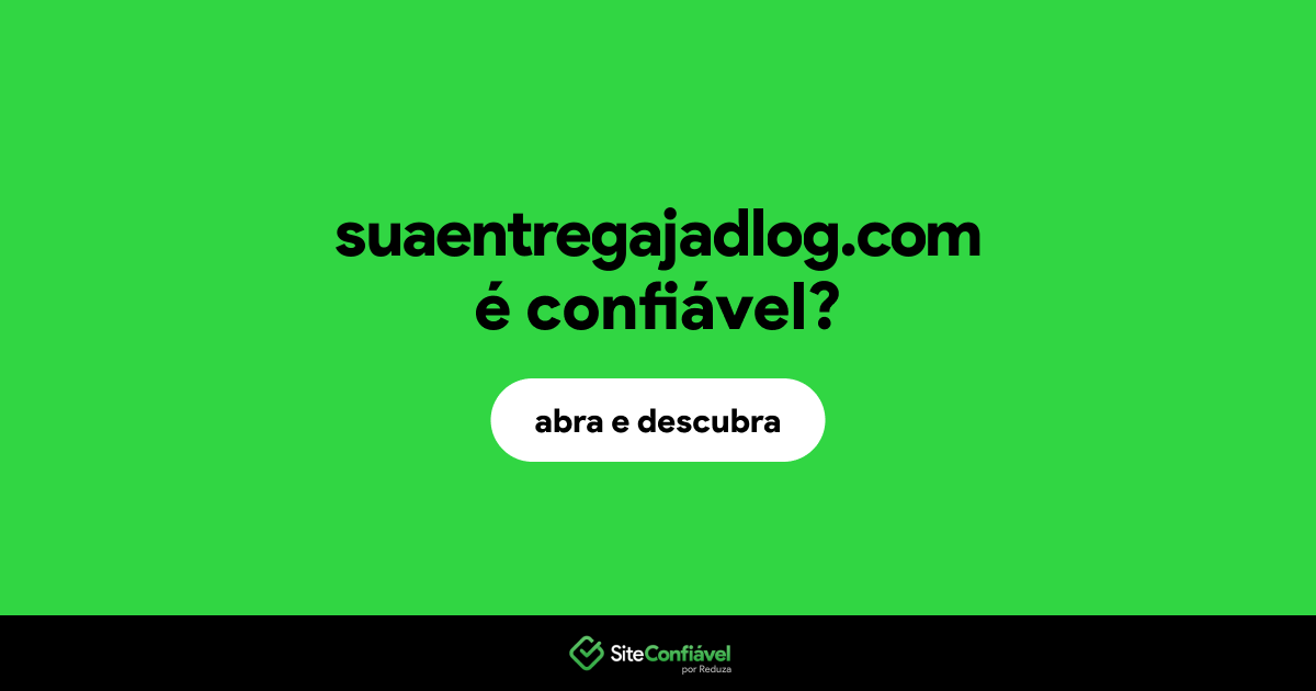 O site suaentregajadlog.com é confiável?