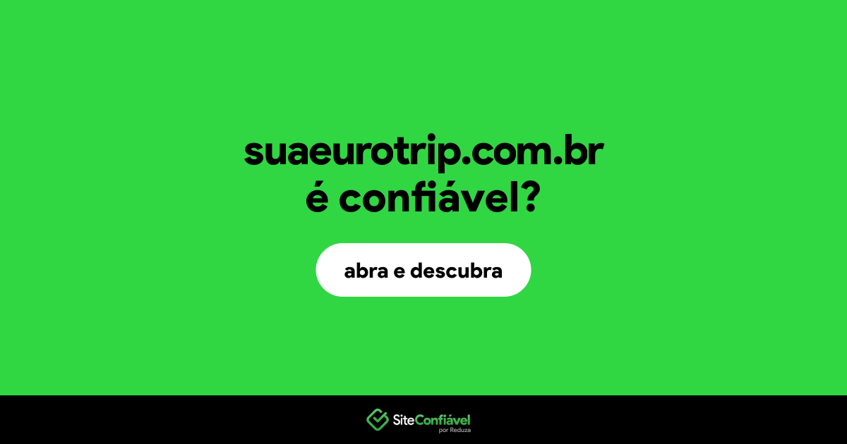 O site suaeurotrip.com.br é confiável?