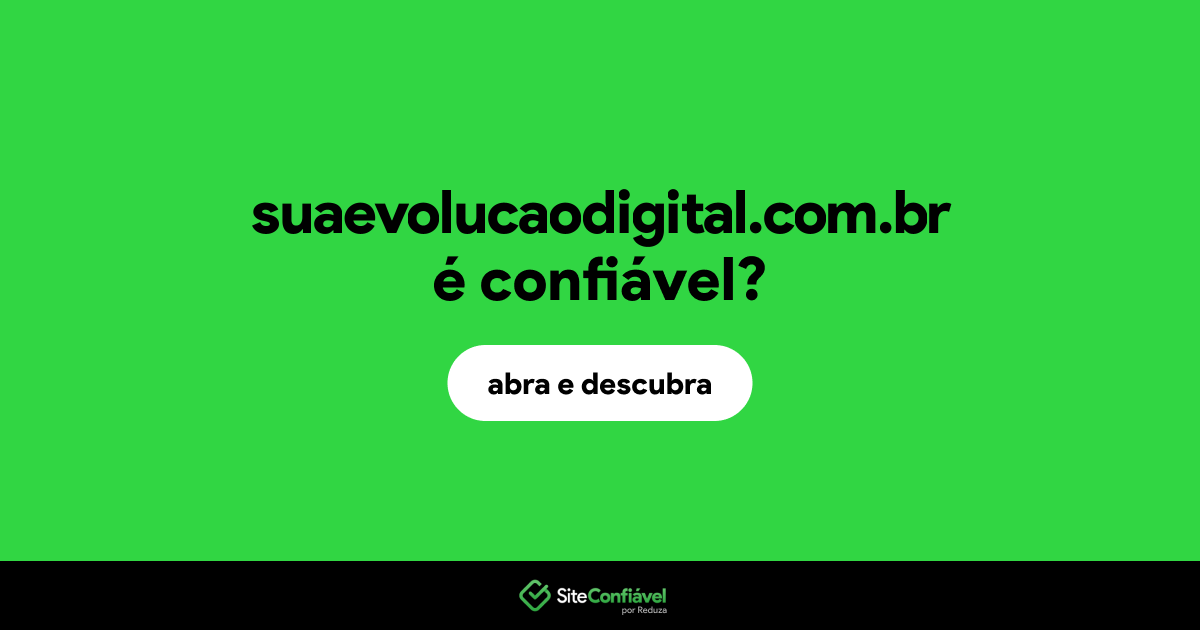 O site suaevolucaodigital.com.br é confiável?