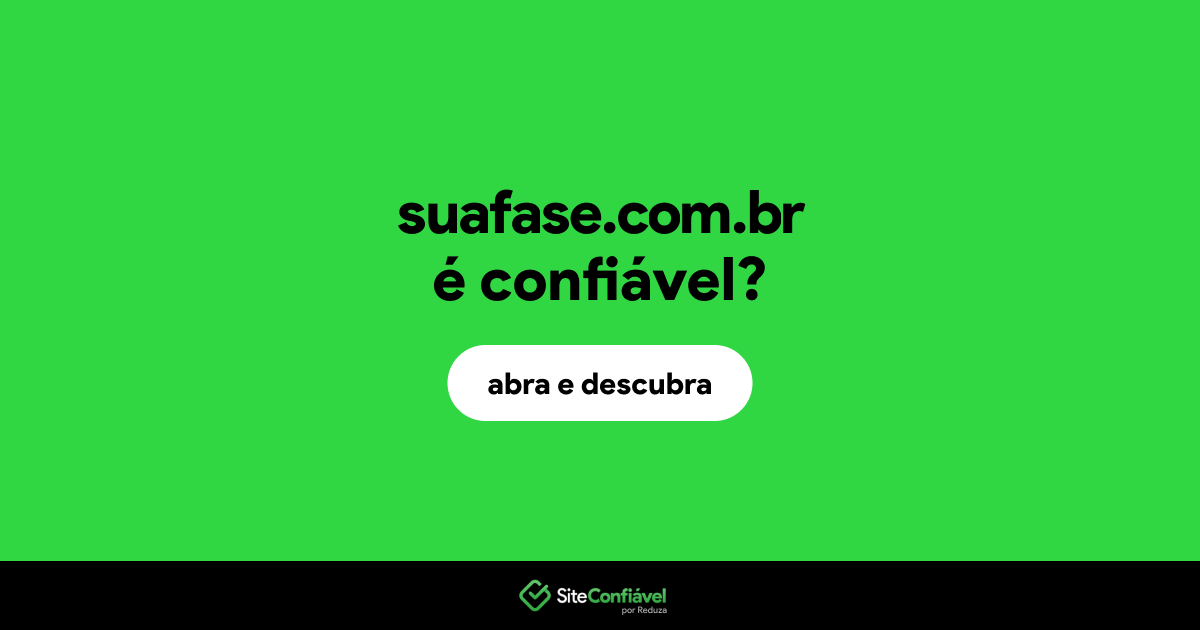 O site suafase.com.br é confiável?