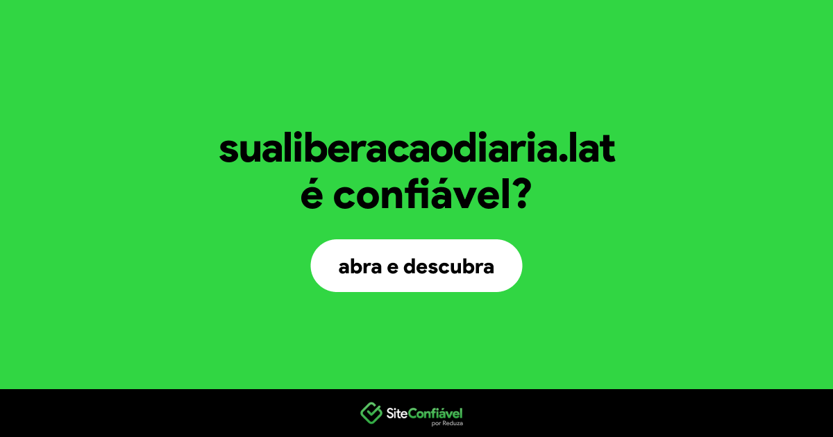 O site sualiberacaodiaria.lat é confiável?
