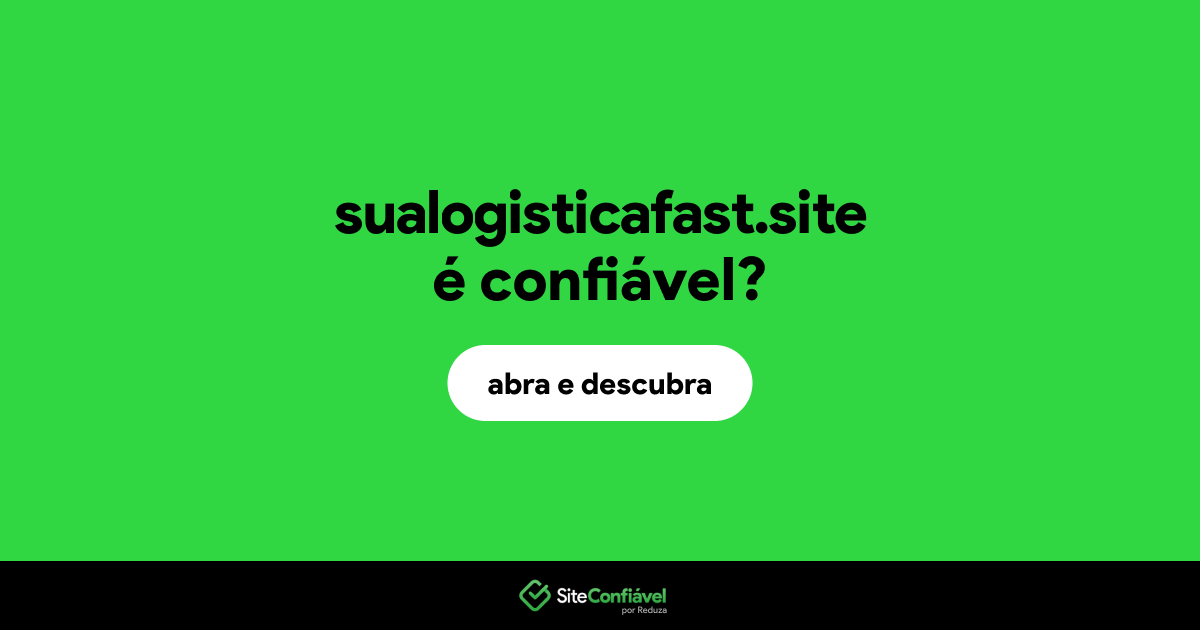 O site sualogisticafast.site é confiável?