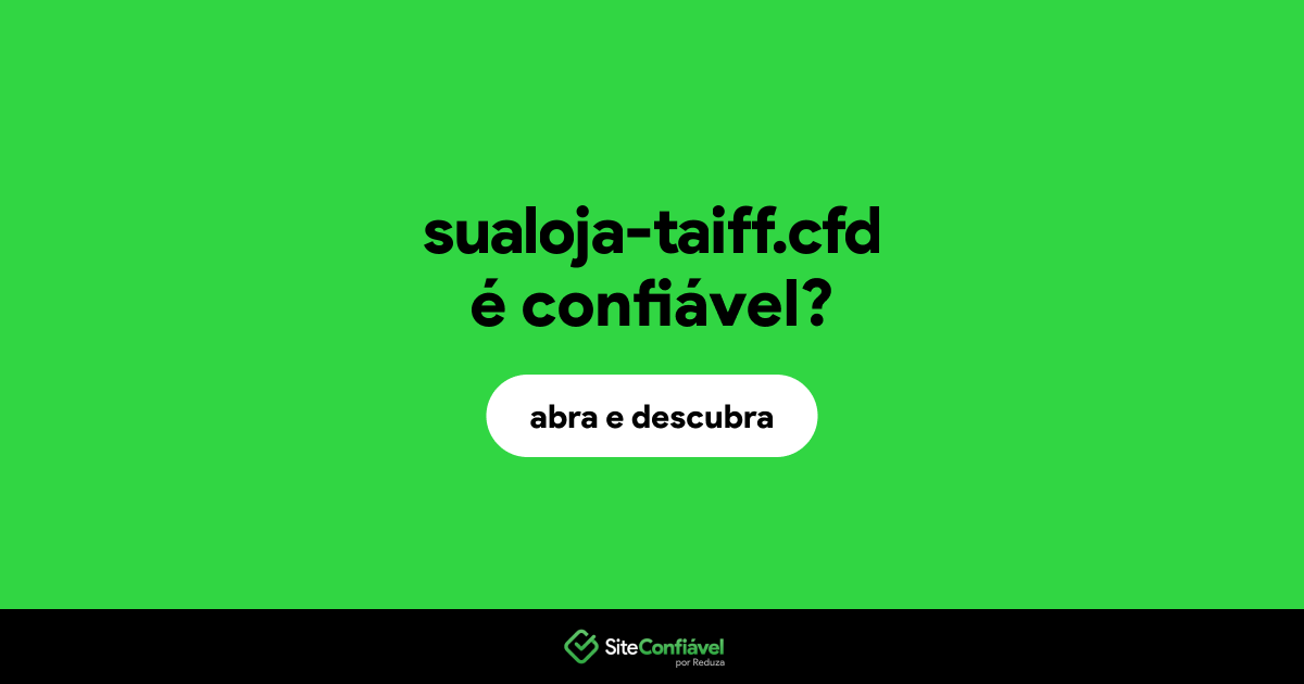 O site sualoja-taiff.cfd é confiável?