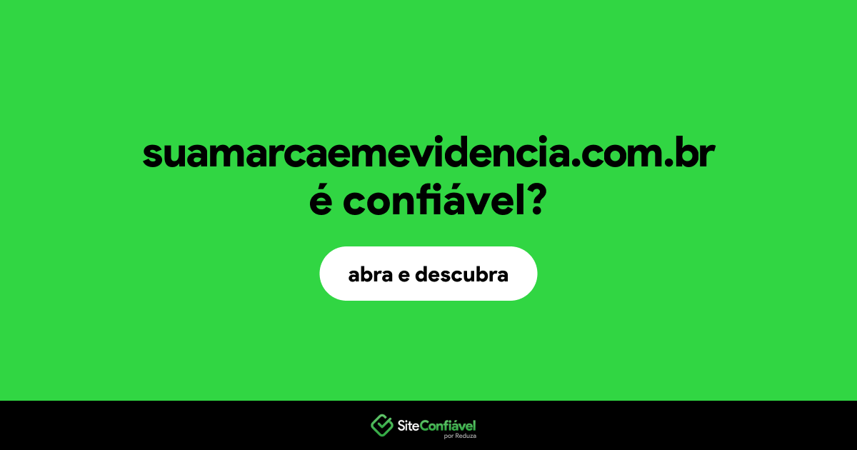 O site suamarcaemevidencia.com.br é confiável?