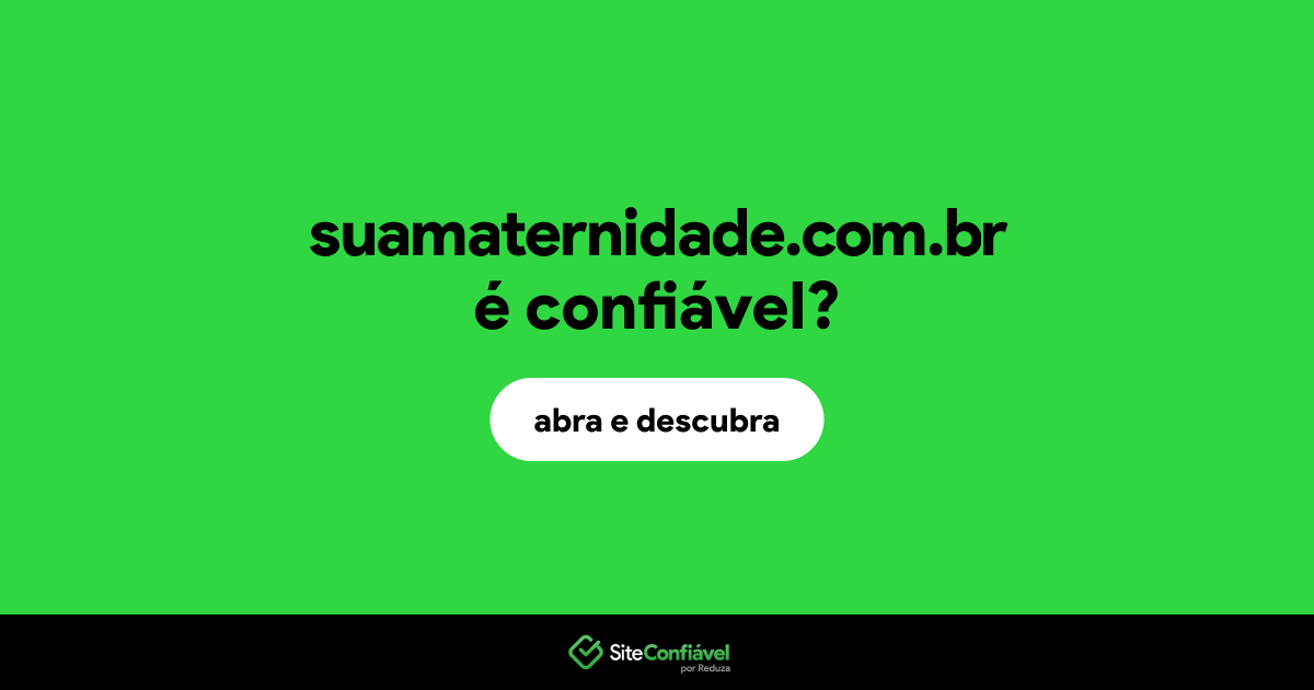 O site suamaternidade.com.br é confiável?