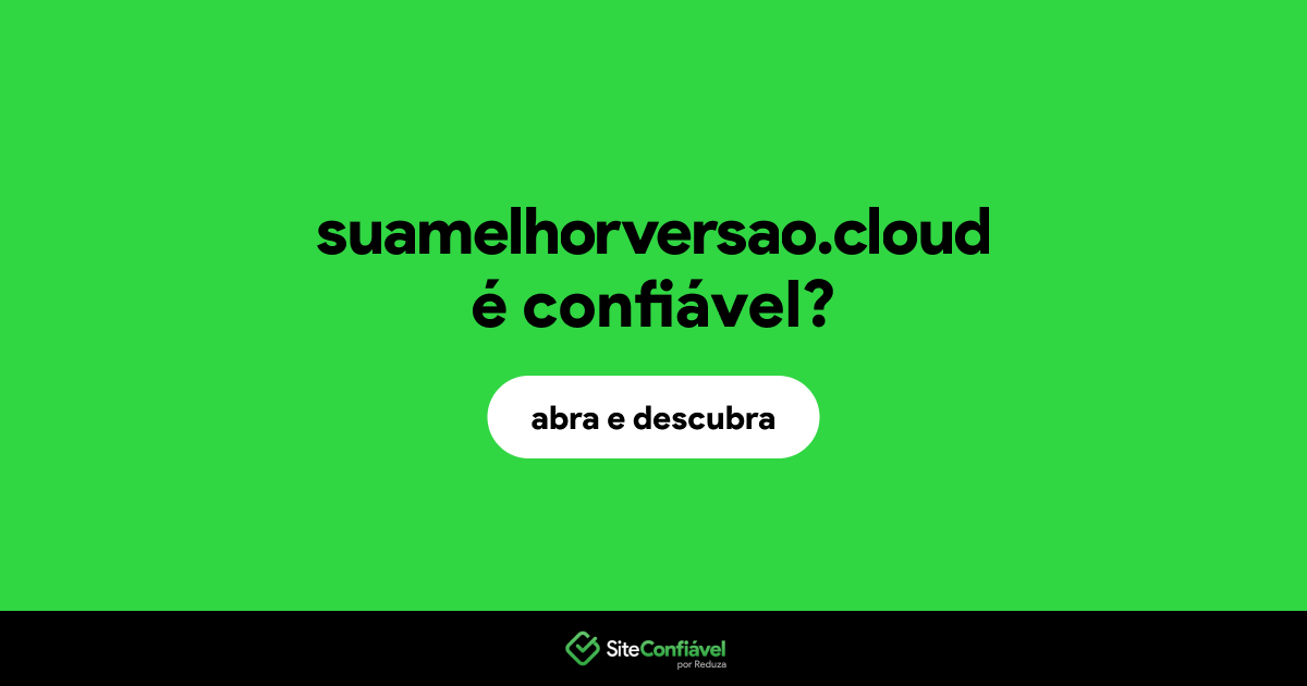 O site suamelhorversao.cloud é confiável?