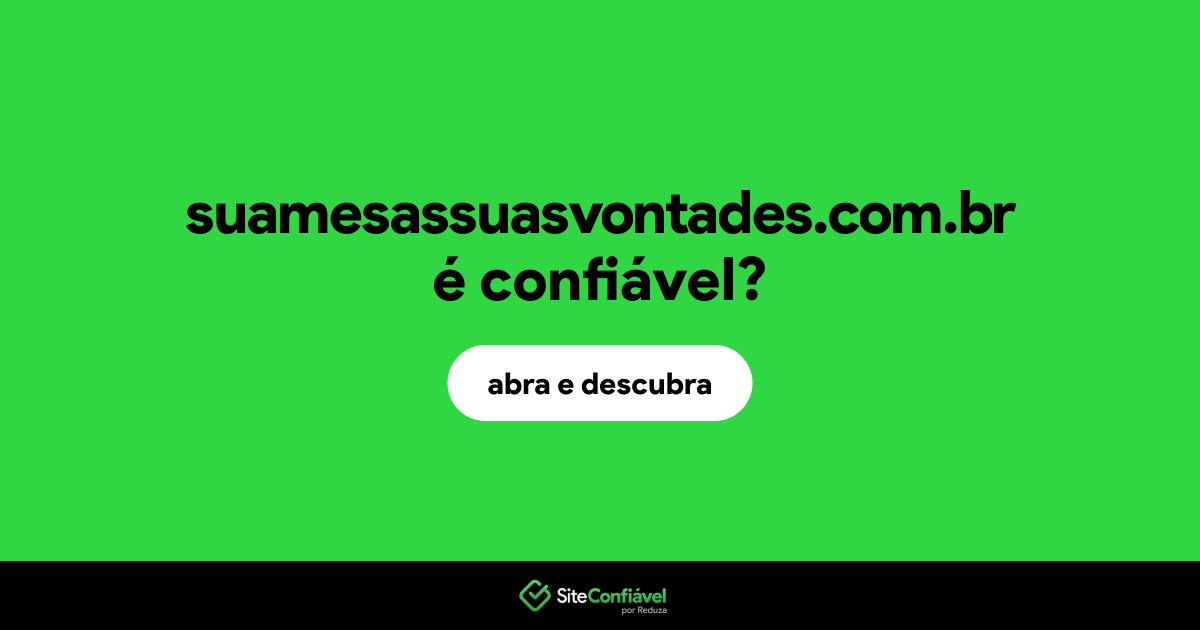 O site suamesassuasvontades.com.br é confiável?