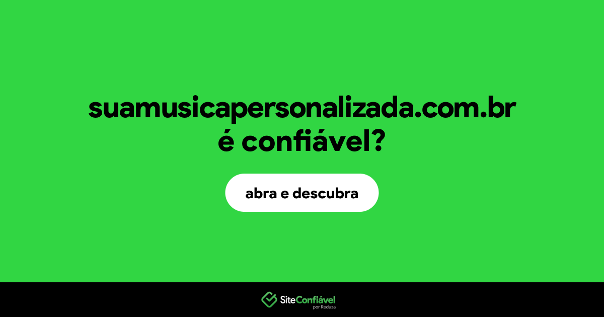 O site suamusicapersonalizada.com.br é confiável?