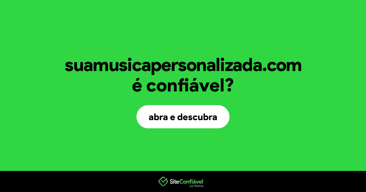 O site suamusicapersonalizada.com é confiável?