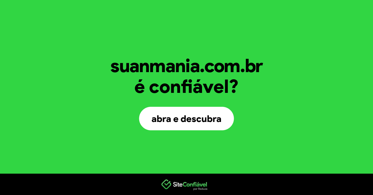 O site suanmania.com.br é confiável?
