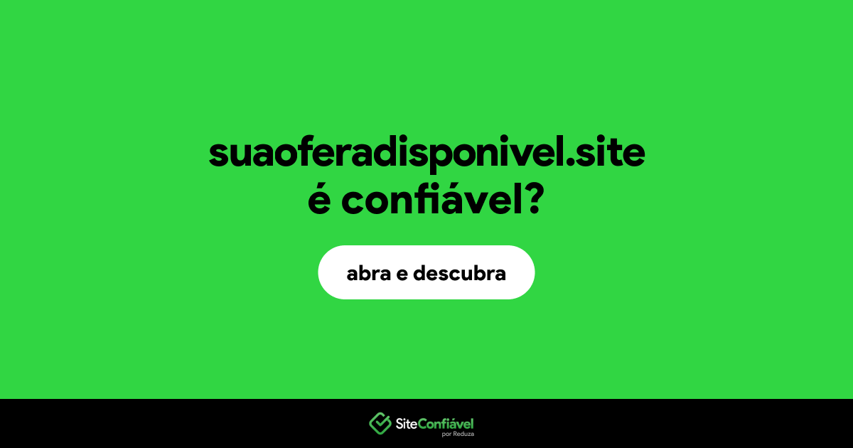 O site suaoferadisponivel.site é confiável?