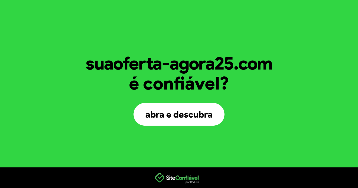 O site suaoferta-agora25.com é confiável?