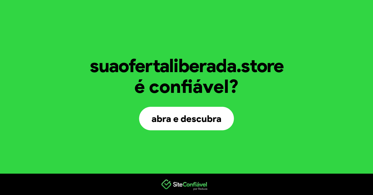 O site suaofertaliberada.store é confiável?