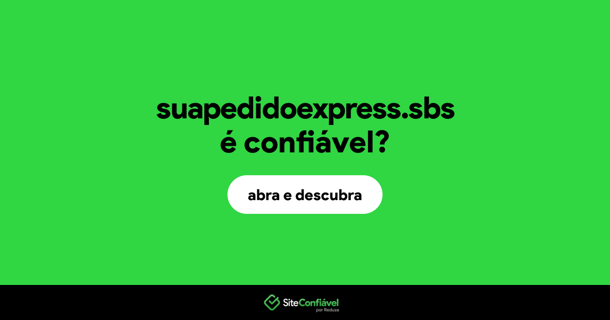 O site suapedidoexpress.sbs é confiável?