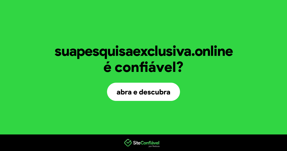 O site suapesquisaexclusiva.online é confiável?