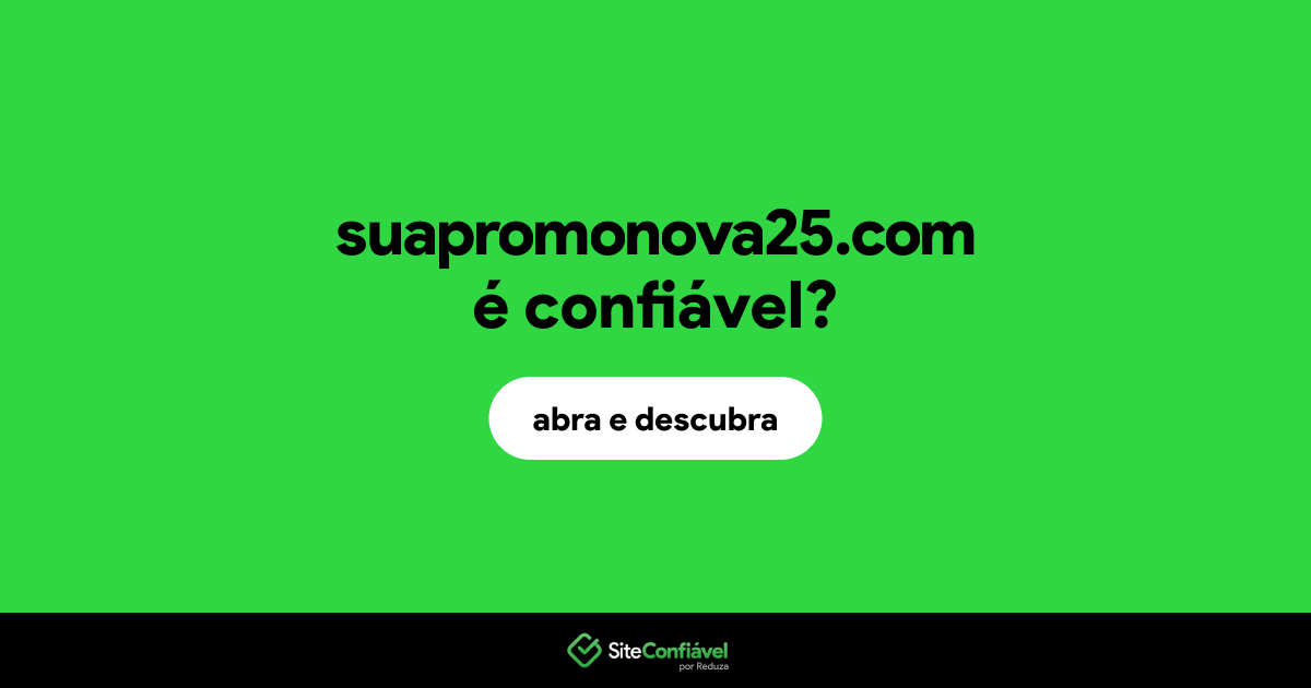 O site suapromonova25.com é confiável?