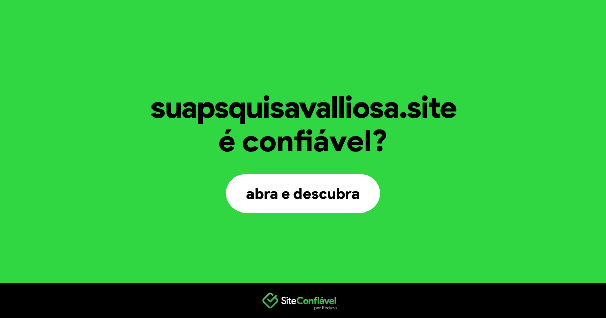 O site suapsquisavalliosa.site é confiável?