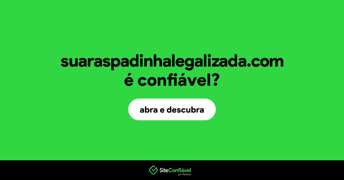 O site suaraspadinhalegalizada.com é confiável?