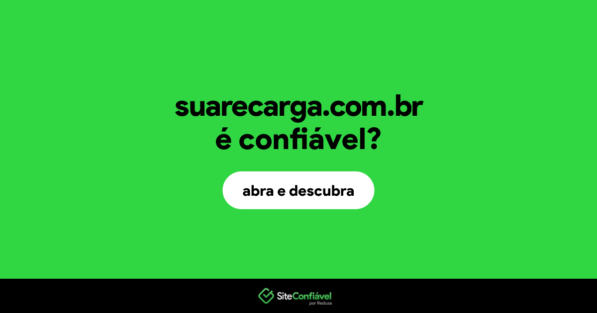 O site suarecarga.com.br é confiável?