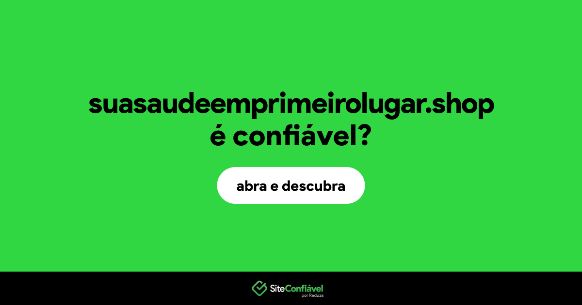 O site suasaudeemprimeirolugar.shop é confiável?