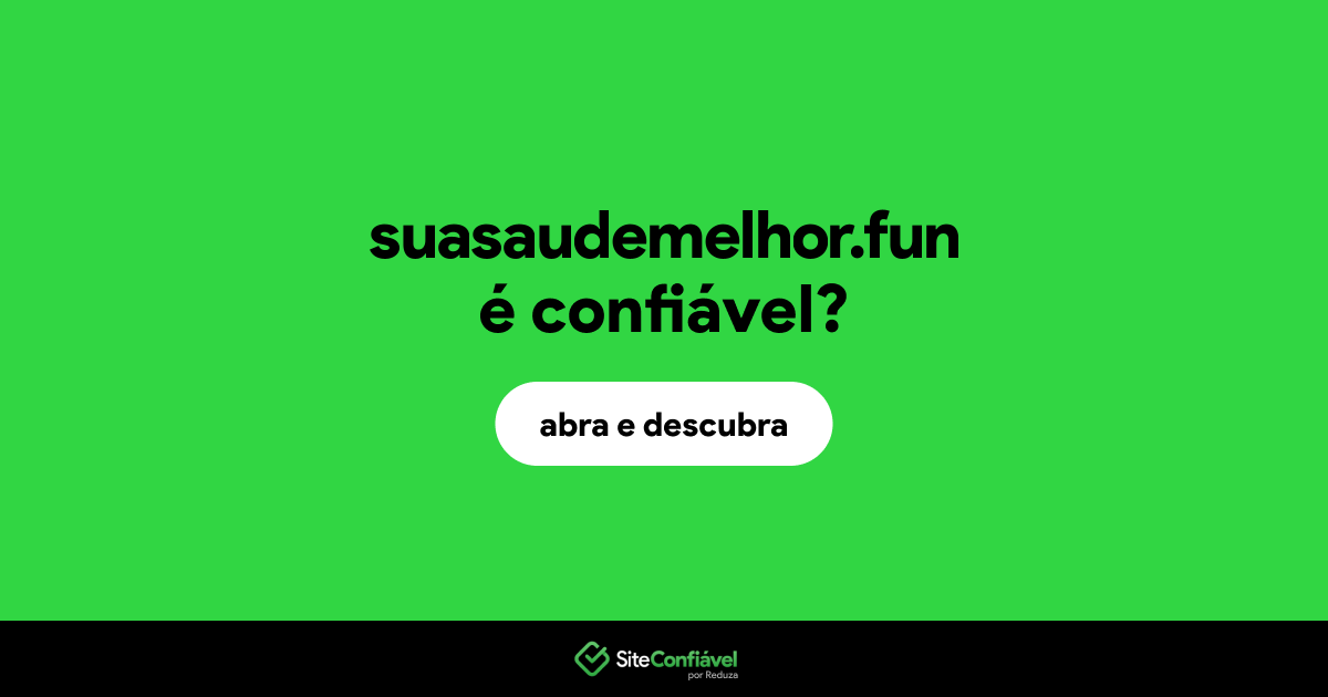 O site suasaudemelhor.fun é confiável?