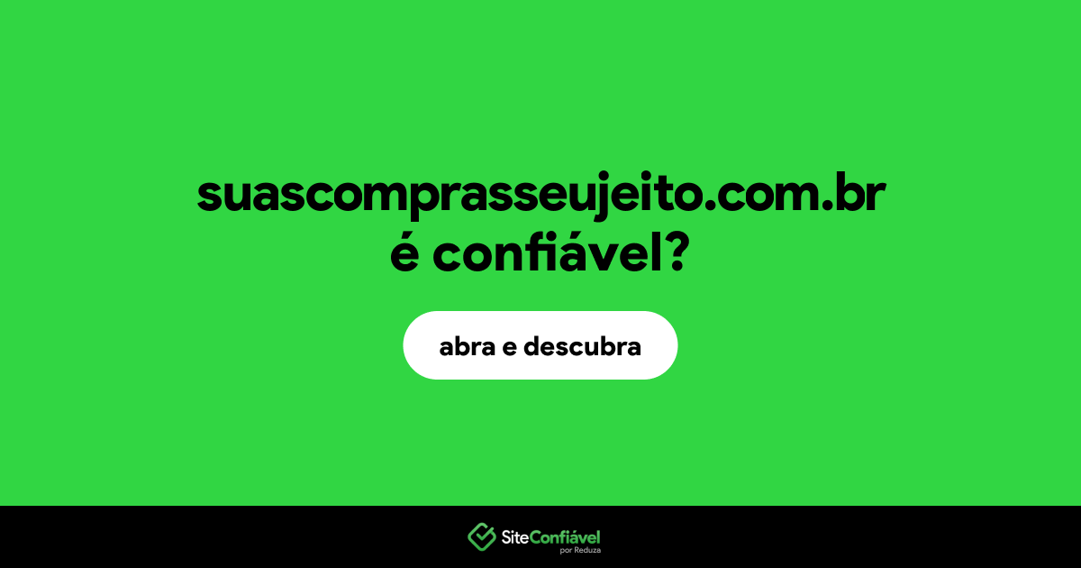 O site suascomprasseujeito.com.br é confiável?