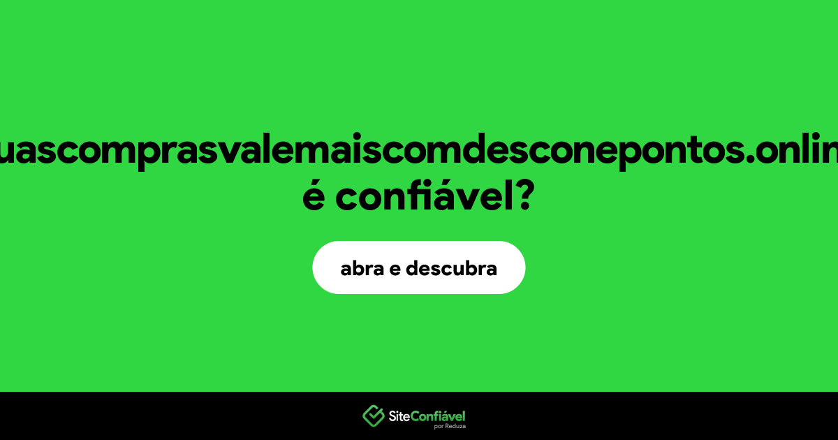 O site suascomprasvalemaiscomdesconepontos.online é confiável?