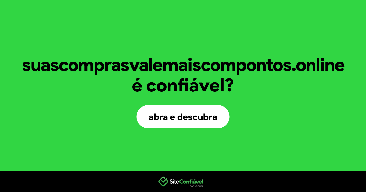 O site suascomprasvalemaiscompontos.online é confiável?