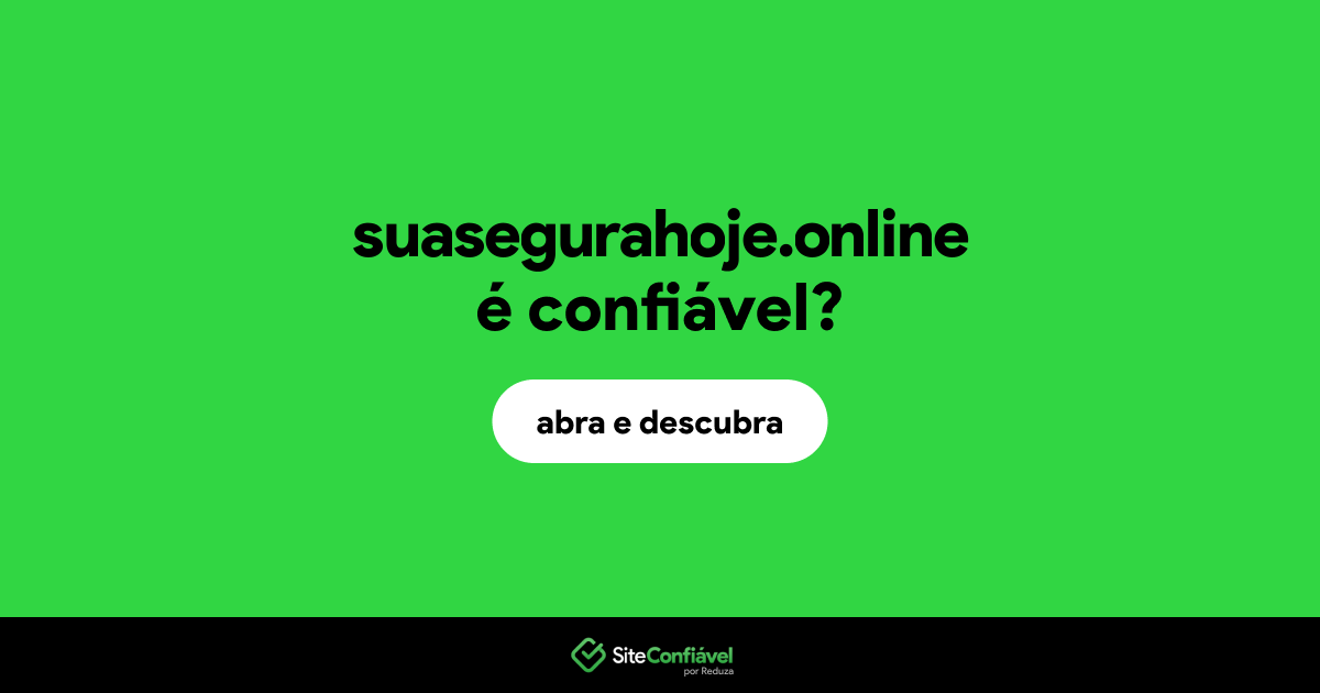O site suasegurahoje.online é confiável?