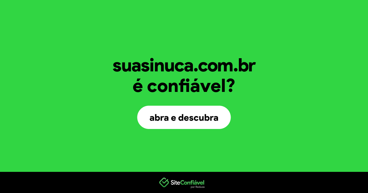 O site suasinuca.com.br é confiável?