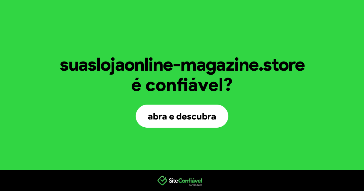 O site suaslojaonline-magazine.store é confiável?