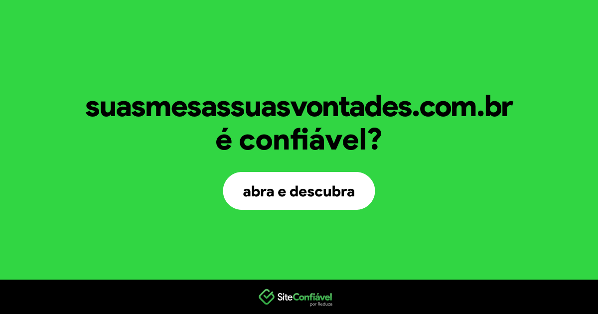 O site suasmesassuasvontades.com.br é confiável?