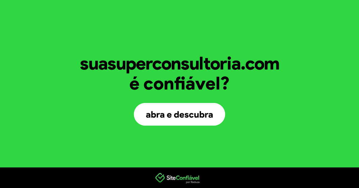 O site suasuperconsultoria.com é confiável?