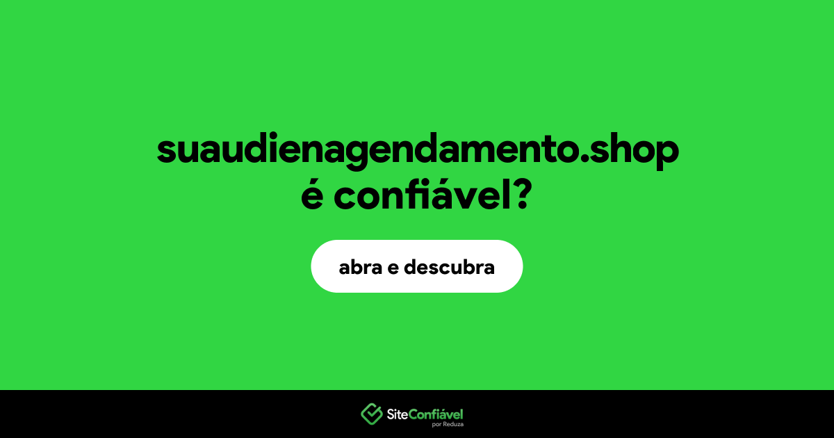 O site suaudienagendamento.shop é confiável?