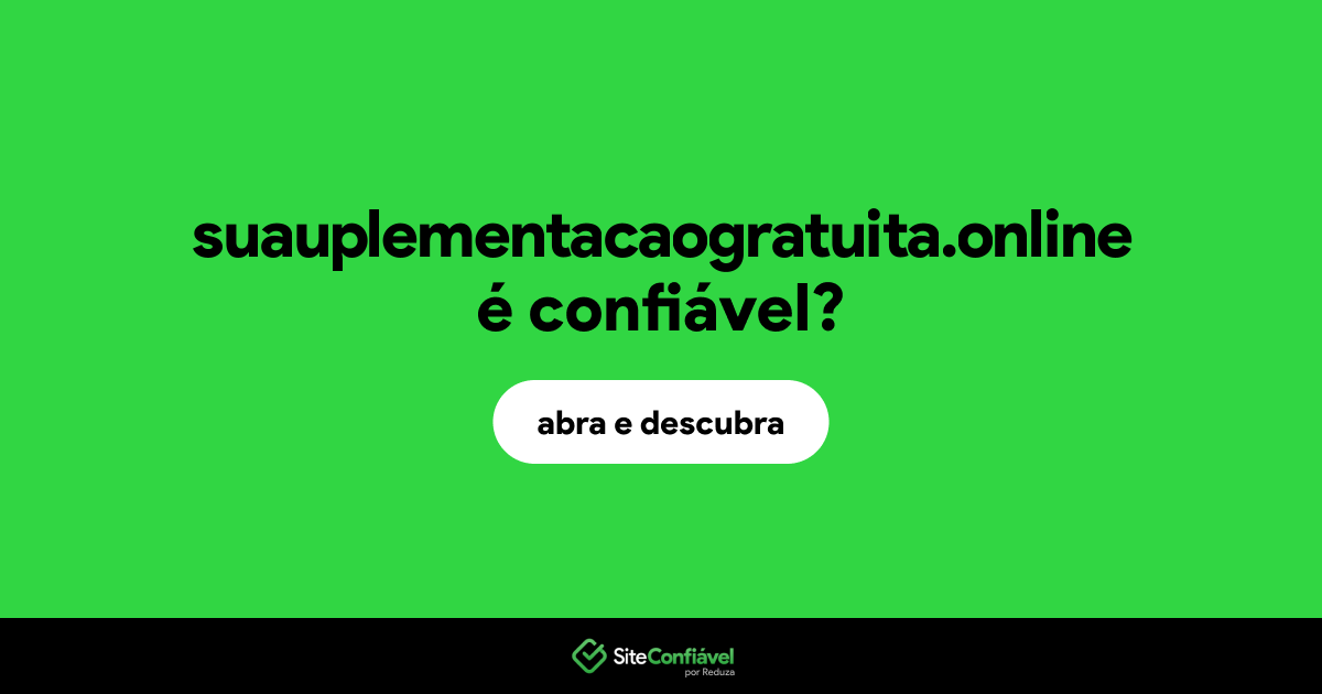 O site suauplementacaogratuita.online é confiável?