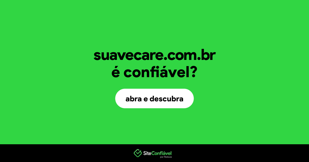 O site suavecare.com.br é confiável?