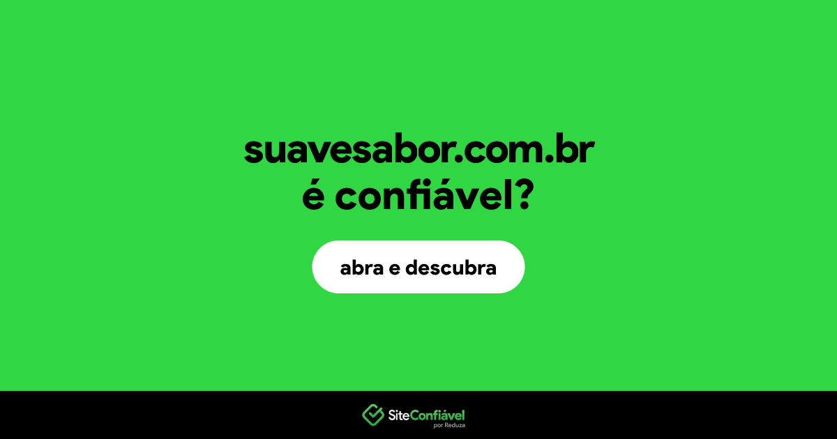 O site suavesabor.com.br é confiável?