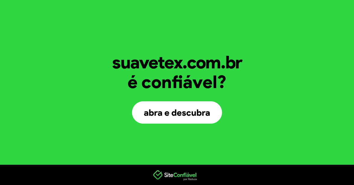 O site suavetex.com.br é confiável?