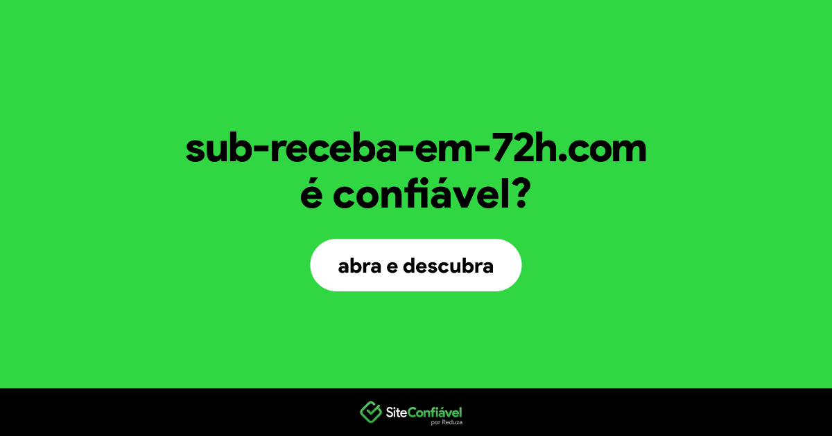 O site sub-receba-em-72h.com é confiável?
