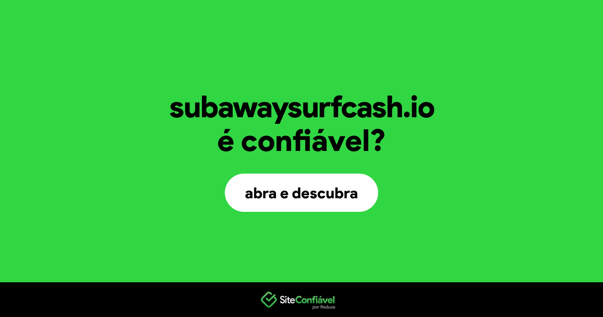 O site subawaysurfcash.io é confiável?